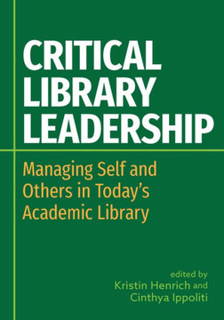 Critical Library Leadership: Managing Self and Others in Today's Academic Library Critical Library Leadership: Managing Self and Others in Today's Academic Library