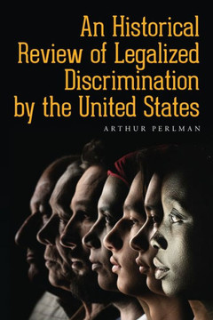 An Historical Review of Legalized Discrimination by the United States An Historical Review of Legalized Discrimination by the United States
