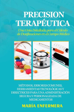 Precision Terap?tica: M?odos, Errores Comunes, Herramientas Tecnol?icas y Directrices para una Administraci? Segura y Personalizada de Me Precision Terap?tica: M?odos, Errores Comunes, Herramientas Tecnol?icas y Directrices para una Administraci? Segura y Personalizada de Me