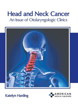 Head and Neck Cancer: An Issue of Otolaryngologic Clinics