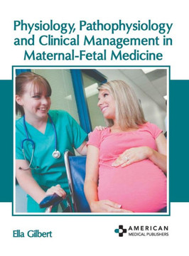 Physiology, Pathophysiology and Clinical Management in Maternal-Fetal Medicine