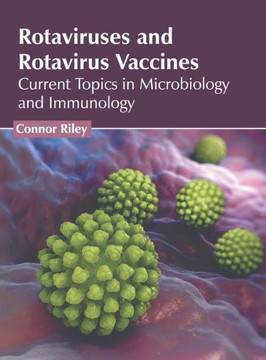Rotaviruses and Rotavirus Vaccines: Current Topics in Microbiology and Immunology