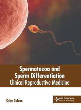 Spermatozoa and Sperm Differentiation: Clinical Reproductive Medicine