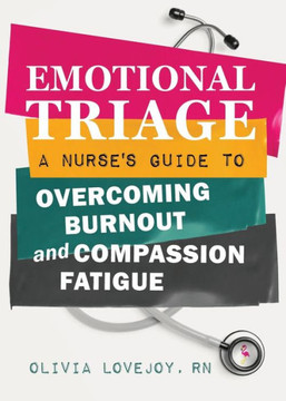 Emotional Triage: A Nurse's Guide to Overcoming Burnout and Compassion Fatigue