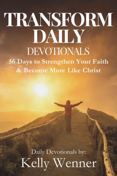 Transform Daily: 56 Days to Strengthen Your Faith and Become More Like Christ