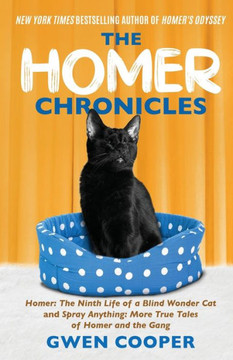 The Homer Chronicles: Homer: The Ninth Life of a Blind Wonder Cat AND Spray Anything: More True Tales of Homer and the Gang The Homer Chronicles: Homer: The Ninth Life of a Blind Wonder Cat AND Spray Anything: More True Tales of Homer and the Gang