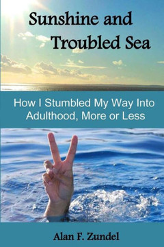 Sunshine And Troubled Sea: How I Stumbled My Way Into Adulthood, More Or Less