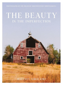 The Beauty in the Imperfection: Photographs of the Fields of Northwestern North Dakota