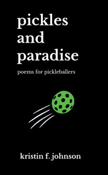 Pickles and Paradise: poems for pickleballers Pickles and Paradise: poems for pickleballers