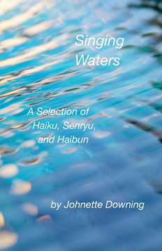 Singing Waters, A Selection of Haiku, Senryu, and Haibun