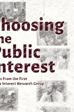 Choosing the Public Interest: Essays From the First Public Interest Research Group