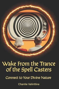 Wake from the Trance of the Spell Casters: Connect to Your Divine Nature