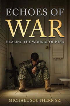 Echoes of War: Healing the Wounds of PTSD