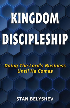 Kingdom Discipleship: Doing The Lord's Business Until He Comes