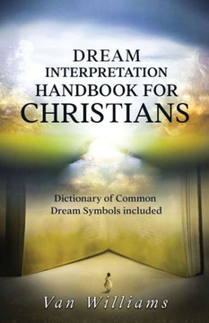 Dream Interpretation Handbook For Christians Dream Interpretation Handbook For Christians