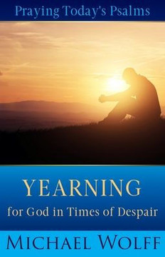 Praying Today's Psalms: Yearning for God in Times of Despair