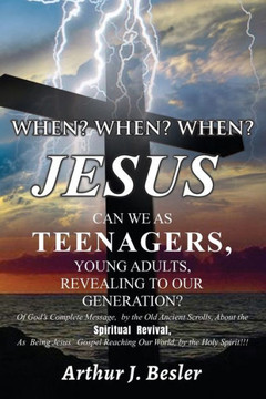 When? When? When?: Jesus Can We as Teenagers, Young Adults, Revealing to Our Generation?