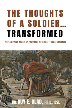 The Thoughts of a Soldier...Transformed: The gripping story of powerful spiritual transformation