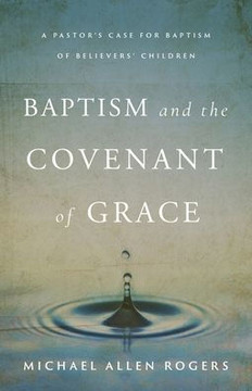Baptism and the Covenant of Grace Baptism and the Covenant of Grace