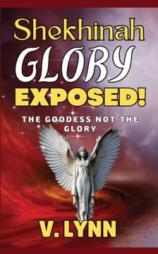 Shekhinah Glory Exposed!: The goddess not the glory