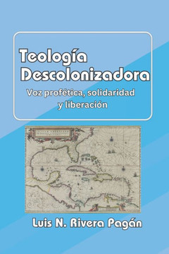 Teolog? descolonizadora: Voz prof?ica, solidaridad y liberaci?