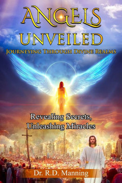 ""Angles Unveiled: Journey through Divine Realms"" ""Revealing Secrets, Unleashing Miracles""