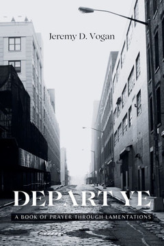 Depart Ye: A Book of Prayer Through Lamentations