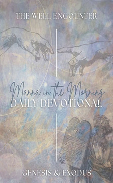 Manna in the Morning Daily Devotional: Books of the Law Volume 1
