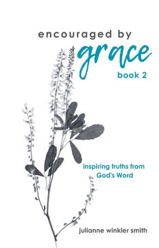 encouraged by grace: inspiring truths from God's Word