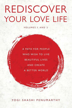 Rediscover Your Love Life: A Path for People Who Wish to Live Beautiful Lives and Create a Better World Rediscover Your Love Life: A Path for People Who Wish to Live Beautiful Lives and Create a Better World