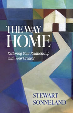 The Way Home: Restoring Your Relationship with Your Creator The Way Home: Restoring Your Relationship with Your Creator
