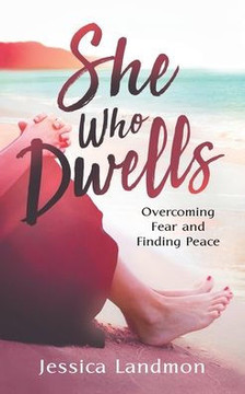 She Who Dwells: Overcoming Fear and Finding Peace