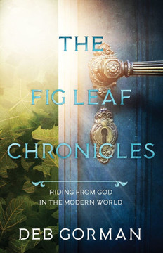 The Fig Leaf Chronicles: Hiding From God in the Modern World