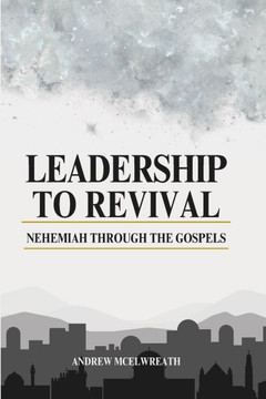 Leadership to Revival: Nehemiah through the Gospels