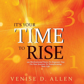 It's Your Time To Rise: 120 Motivational Notes to Empower You on Your Journey to Transforming Your Life.