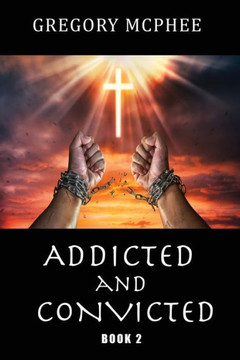 Addicted and Convicted: Book 2