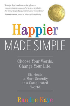 Happier Made Simple: Choose Your Words. Change Your Life. Happier Made Simple: Choose Your Words. Change Your Life.