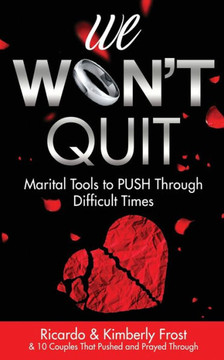 We Won't Quit: Marital Tools to PUSH Through Difficult Times