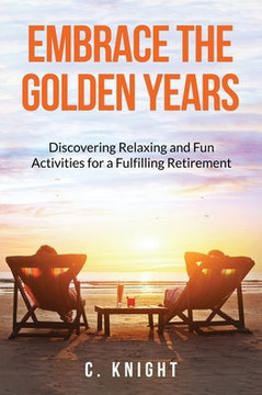 Embrace the Golden Years: Discovering Relaxing and Fun Activities for a Fulfilling Retirement