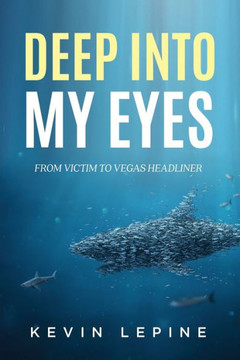 Deep Into My Eyes: From Victim To Vegas Headliner