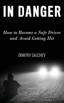 In Danger: How to Become a Safe Driver and Avoid Getting Hit