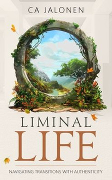 Liminal Life: Navigating Transitions with Authenticity