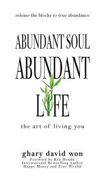 Abundant Soul, Abundant Life: The Art of Living You