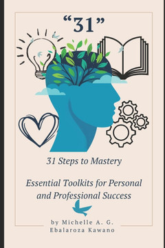 31 Steps to Mastery: Essential Toolkits for Personal and Professional Success