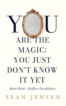 You Are The Magic: You Just Don't Know It Yet