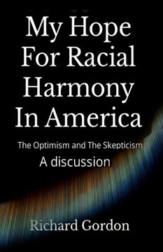 My Hope For Racial Harmony In America: The Optimism and The Skepticism