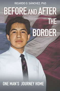 Before and After the Border: One Man's Journey Home