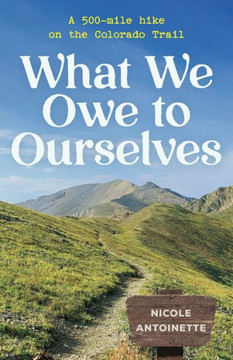 What We Owe to Ourselves: a 500-mile hike on the Colorado Trail