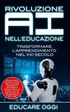 Rivoluzione AI nell'Educazione: Trasformare L'apprendimento nel XXI Secolo: Trasformare L'apprendimento nel XXI Secolo: Una panoramica esauriente su m Rivoluzione AI nell'Educazione: Trasformare L'apprendimento nel XXI Secolo: Trasformare L'apprendimento nel XXI Secolo: Una panoramica esauriente su m