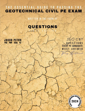 The Essential Guide to Passing the Geotechnical Civil PE Exam Written in the form of Questions: 160 CBT Questions Every PE Candidate Must Answer